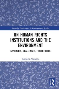An image of Sumudu Atapattu's book - UN Human Rights Institutions and the Environment: Synergies, Challenges, Trajectories.