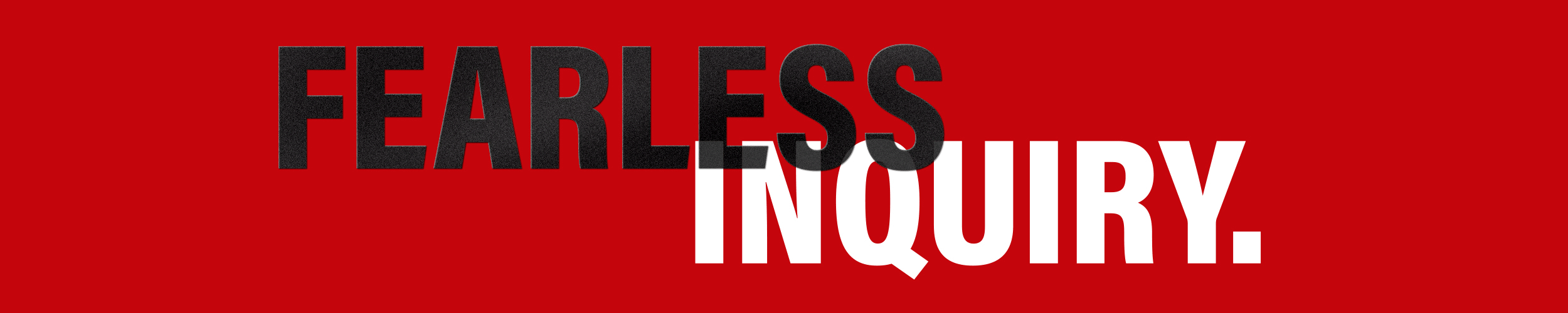 A red banner that reads "fearless inquiry."